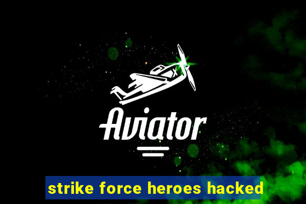 strike force heroes hacked